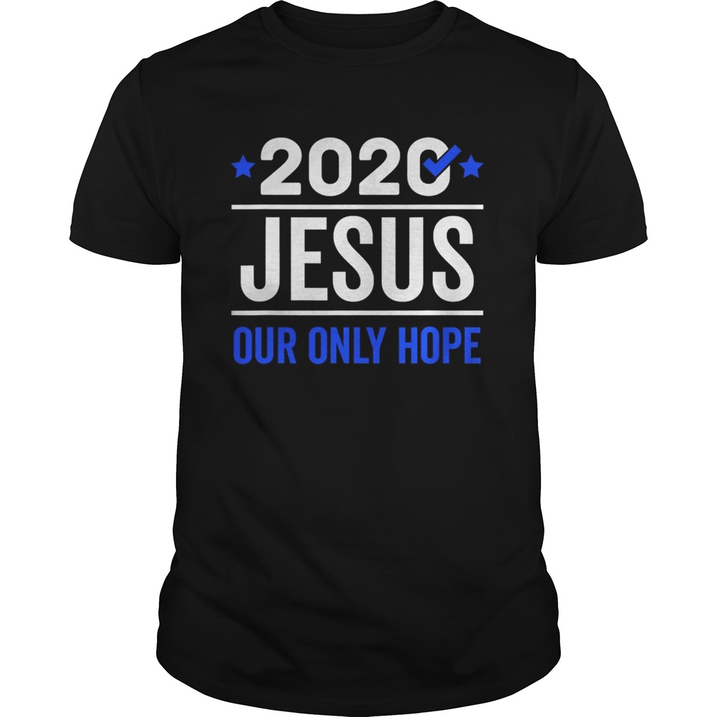 2020 Jesus Our Only Hope shirt