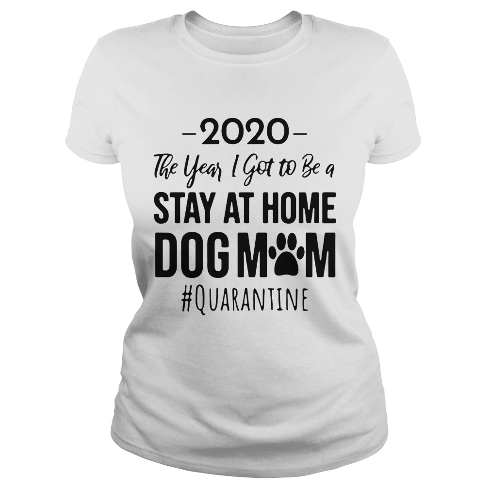 2020 The Year I Got To Be A Stay At Home Dog Mom Quarantine  Classic Ladies