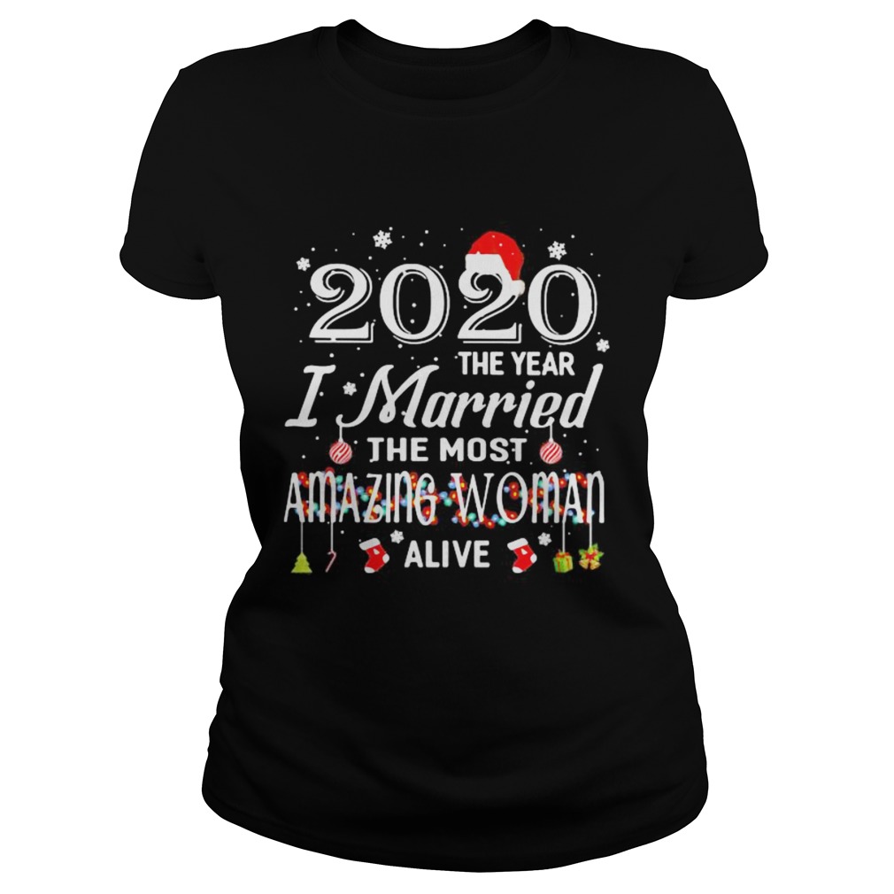 2020 The Year I Married The Most Amazing Woman Alive Xmas  Classic Ladies