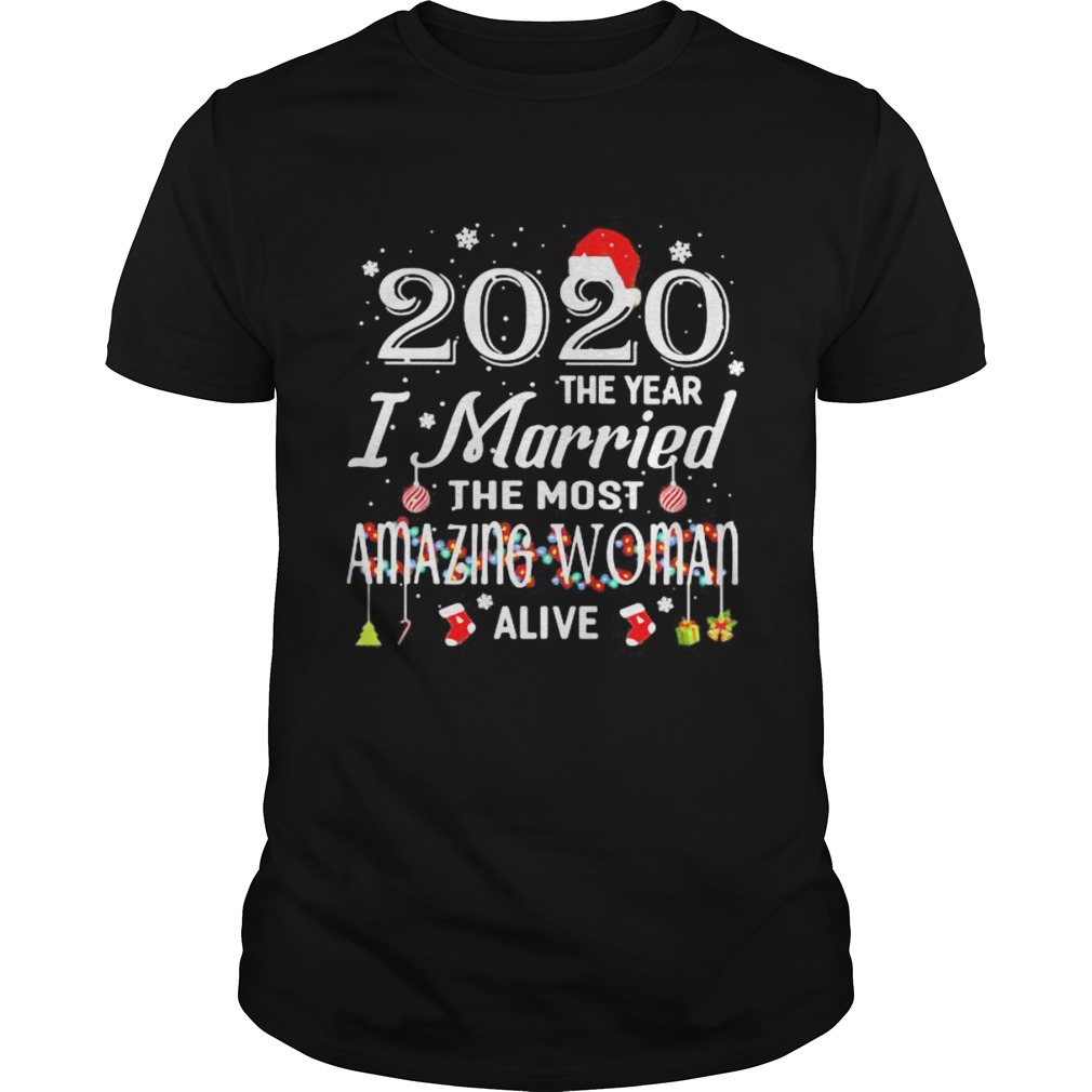 2020 The Year I Married The Most Amazing Woman Alive Xmas  Unisex