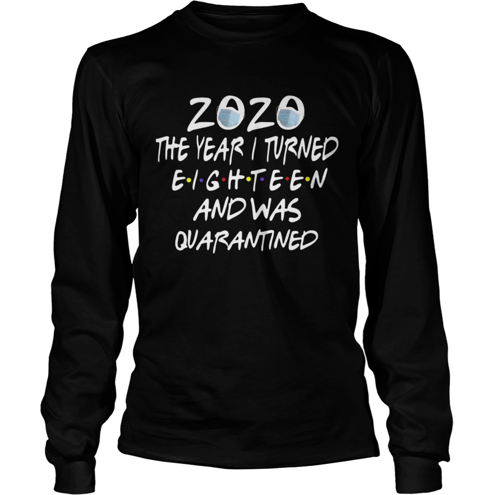 2020 The Year I Turned Eighteen And Was Quarantined  Long Sleeve