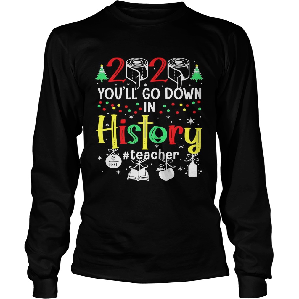 2020 Toilet Paper Youll Go Down In History Teacher 6 Feet Christmas  Long Sleeve