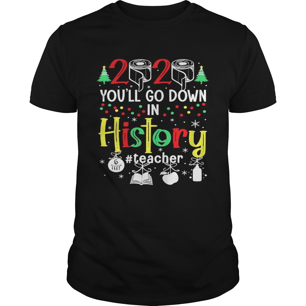 2020 Toilet Paper Youll Go Down In History Teacher 6 Feet Christmas  Unisex