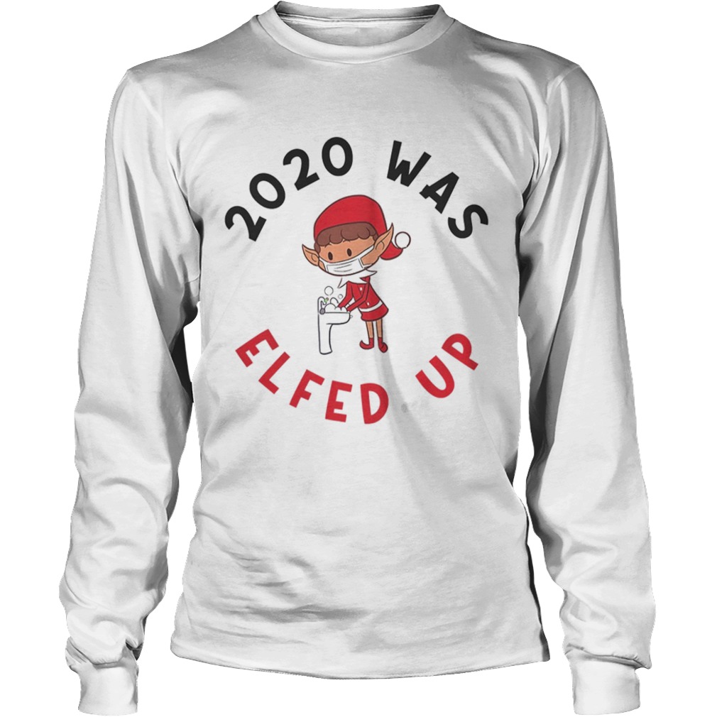 2020 Was Elfed Up Funny 2020 Christmas  Long Sleeve