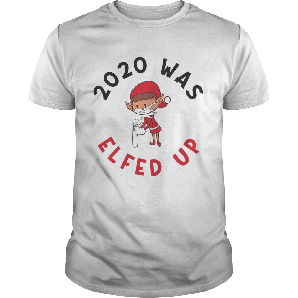 2020 Was Elfed Up Funny 2020 Christmas  Unisex