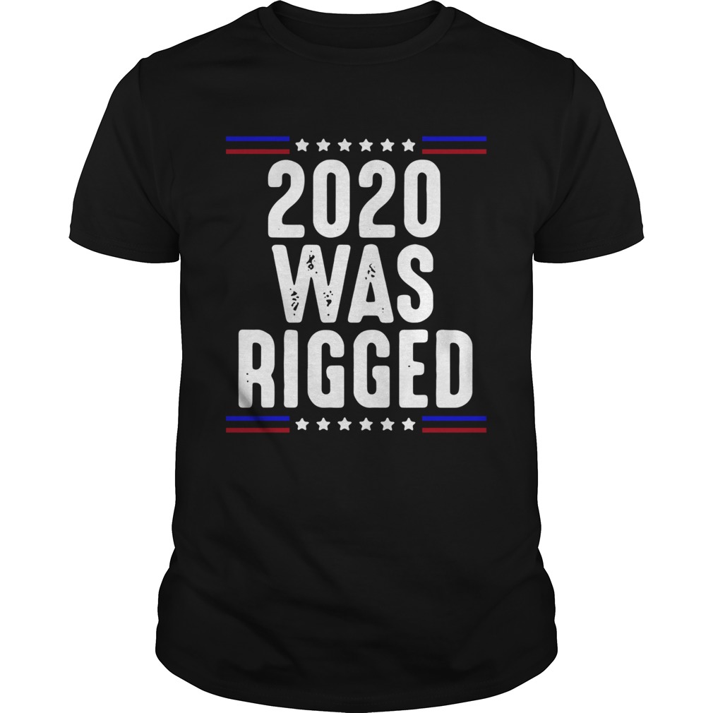 2020 Was Rigged shirt