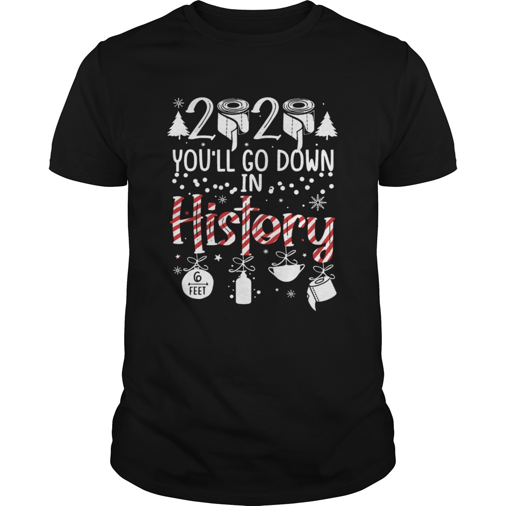 2020 Youll Go Down In History Christmas Mask shirt