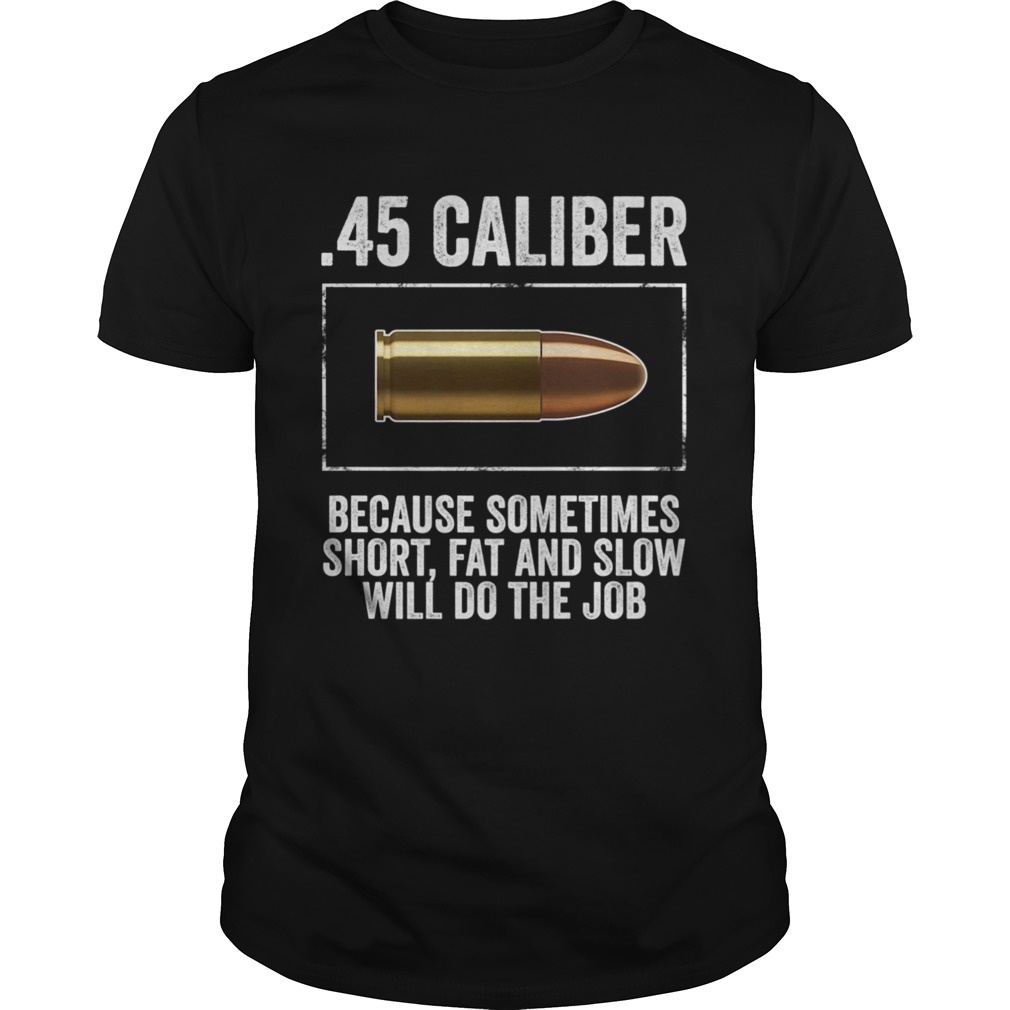 45 Caliber Gun Bullet Guns Gun Control Violence shirt