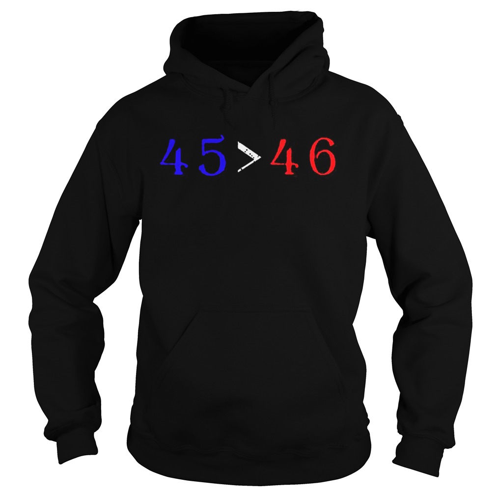 45 is greater than 46  Hoodie