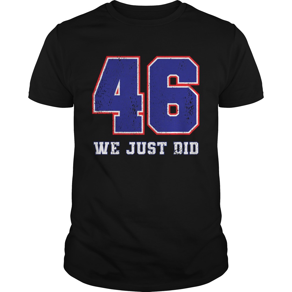 46 We Just Did 2020 President shirt