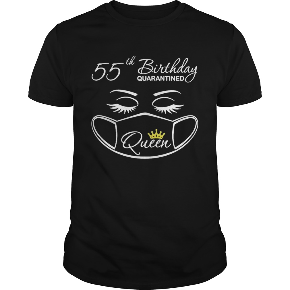 55th Birthday quarantine Queen face mask shirt