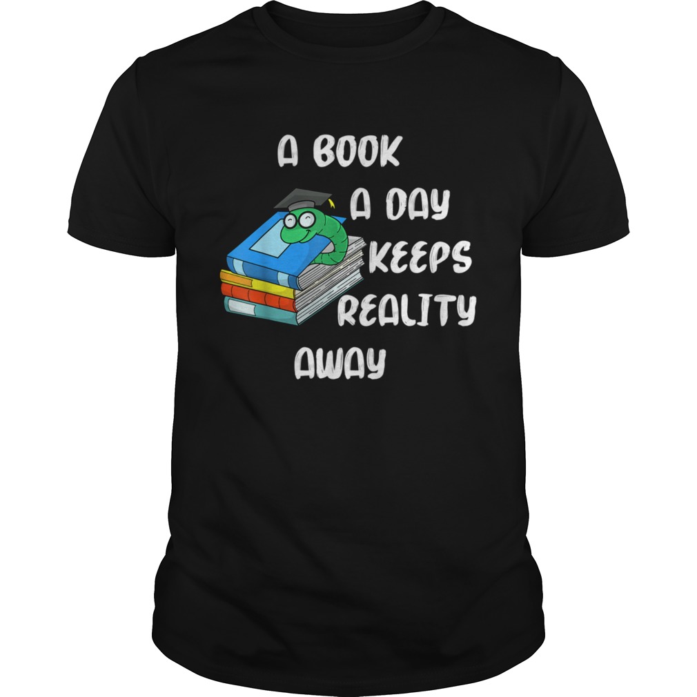 A Book A Day Keeps Reality Away shirt