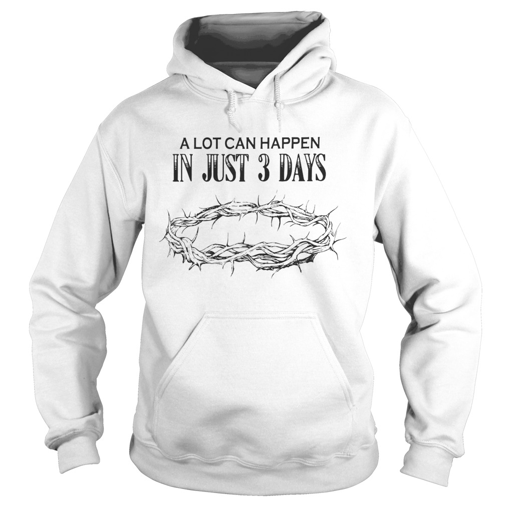 A Lot Can Happen In Just 3 Days  Hoodie