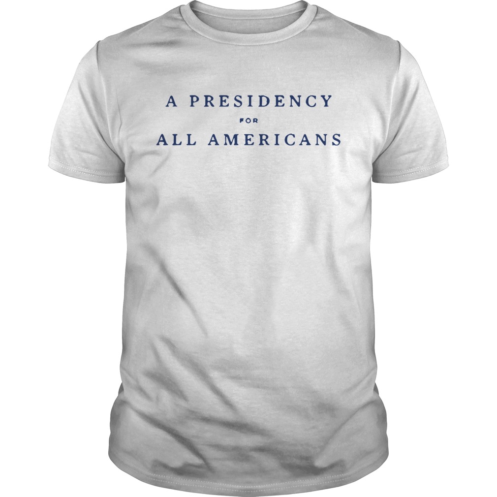 A Presidency For All Americans shirt