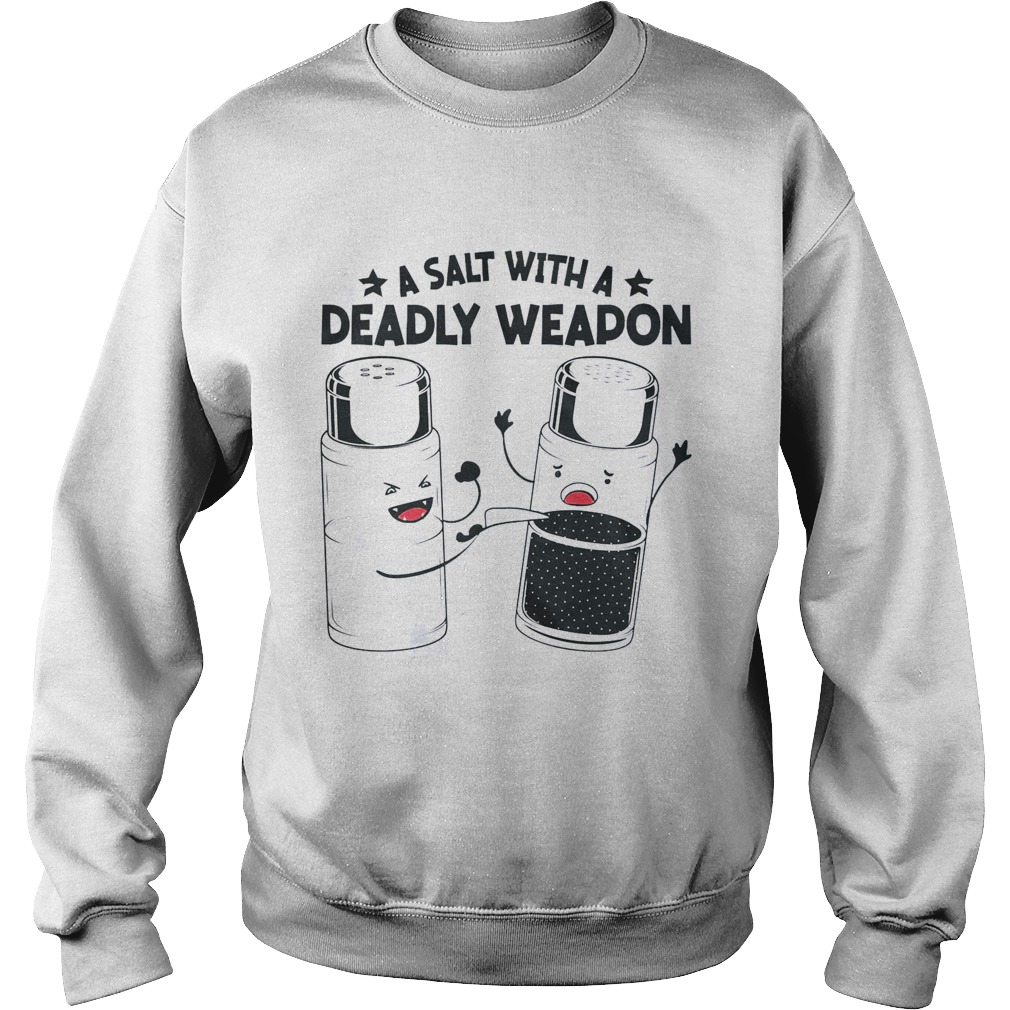 A Salt With A Deadly Weapon  Sweatshirt