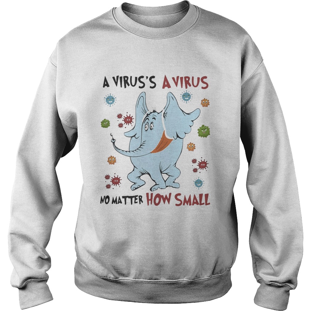 A Viruss A No Matter How Small Elephant Wear Mask Covid 19  Sweatshirt