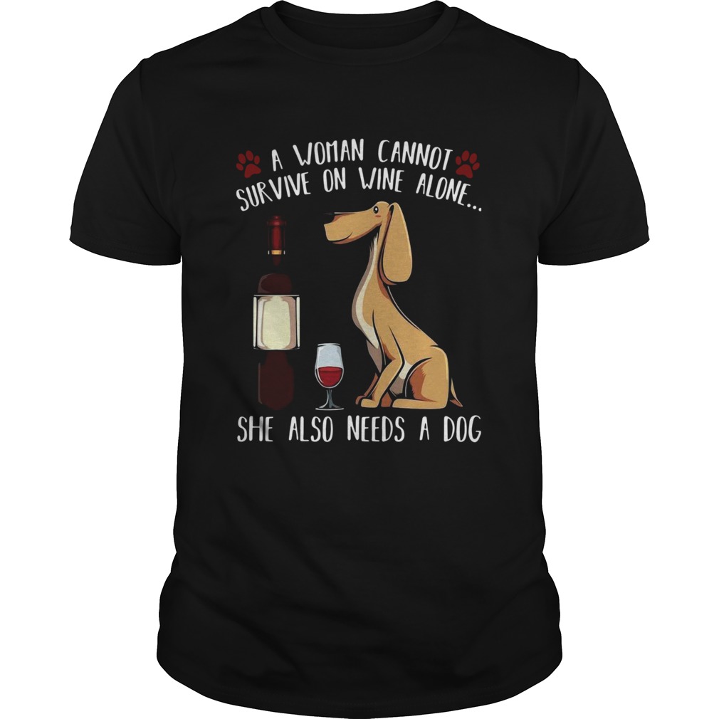 A Woman Cannot Survive On Wine Alone She Also Needs A Dog  Unisex