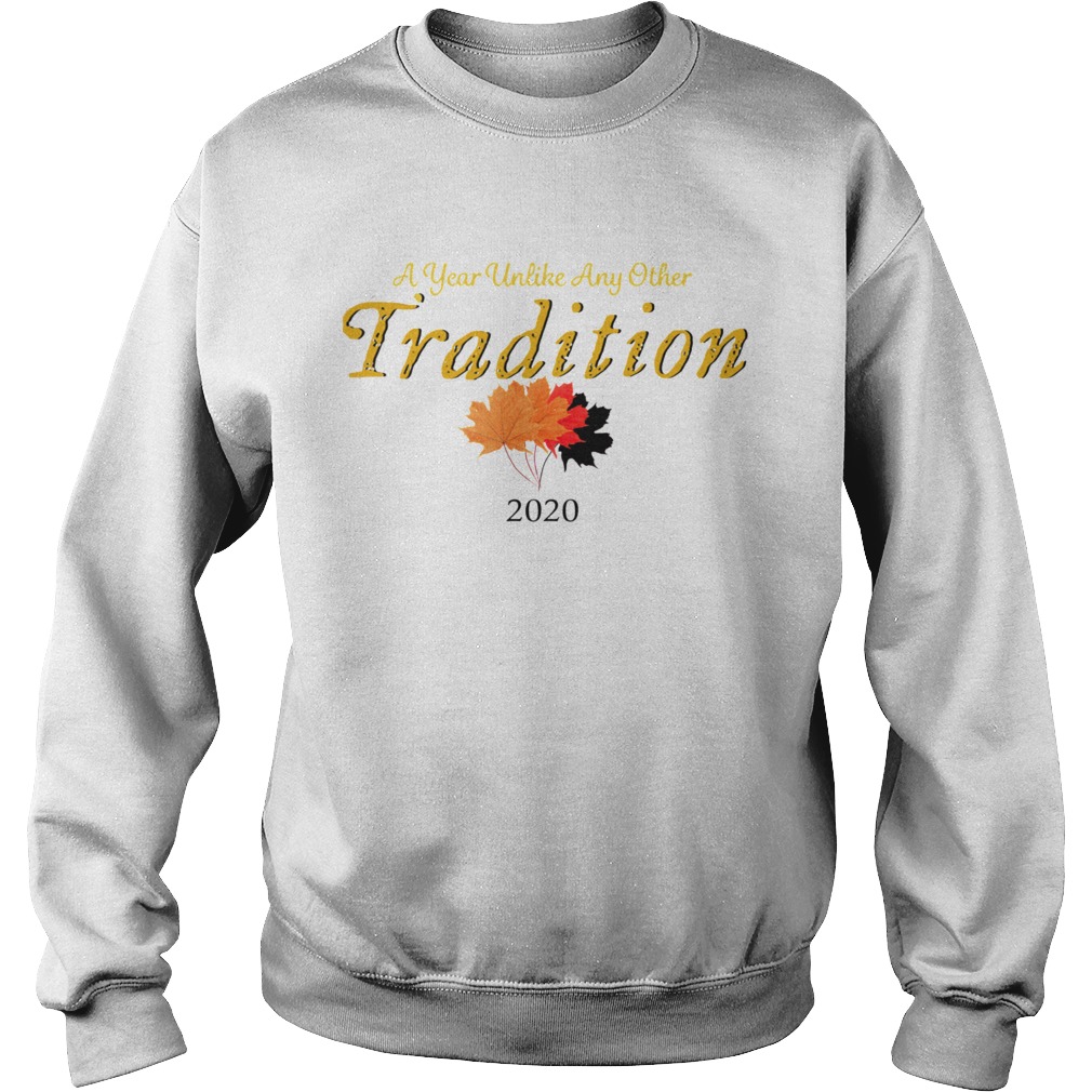 A Year Unlike Any Other Tradition 2020  Sweatshirt