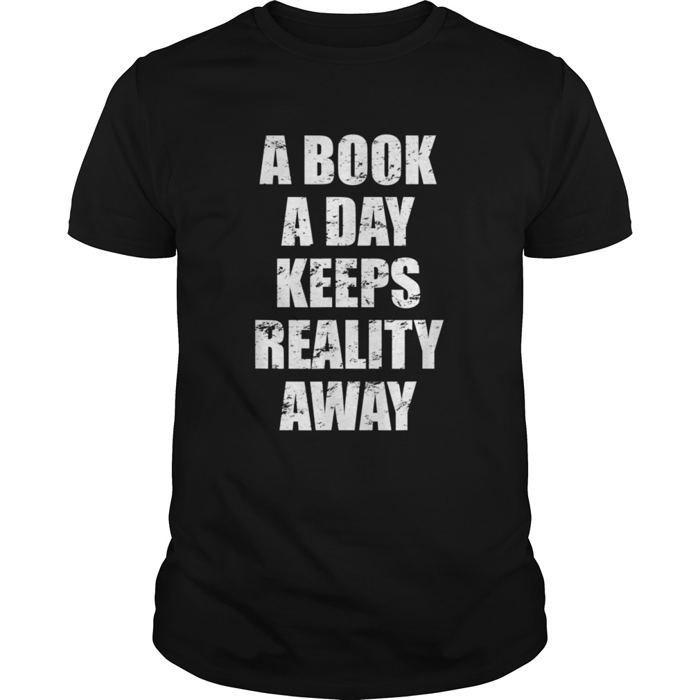 A book a day keeps reality away for bookworms shirt