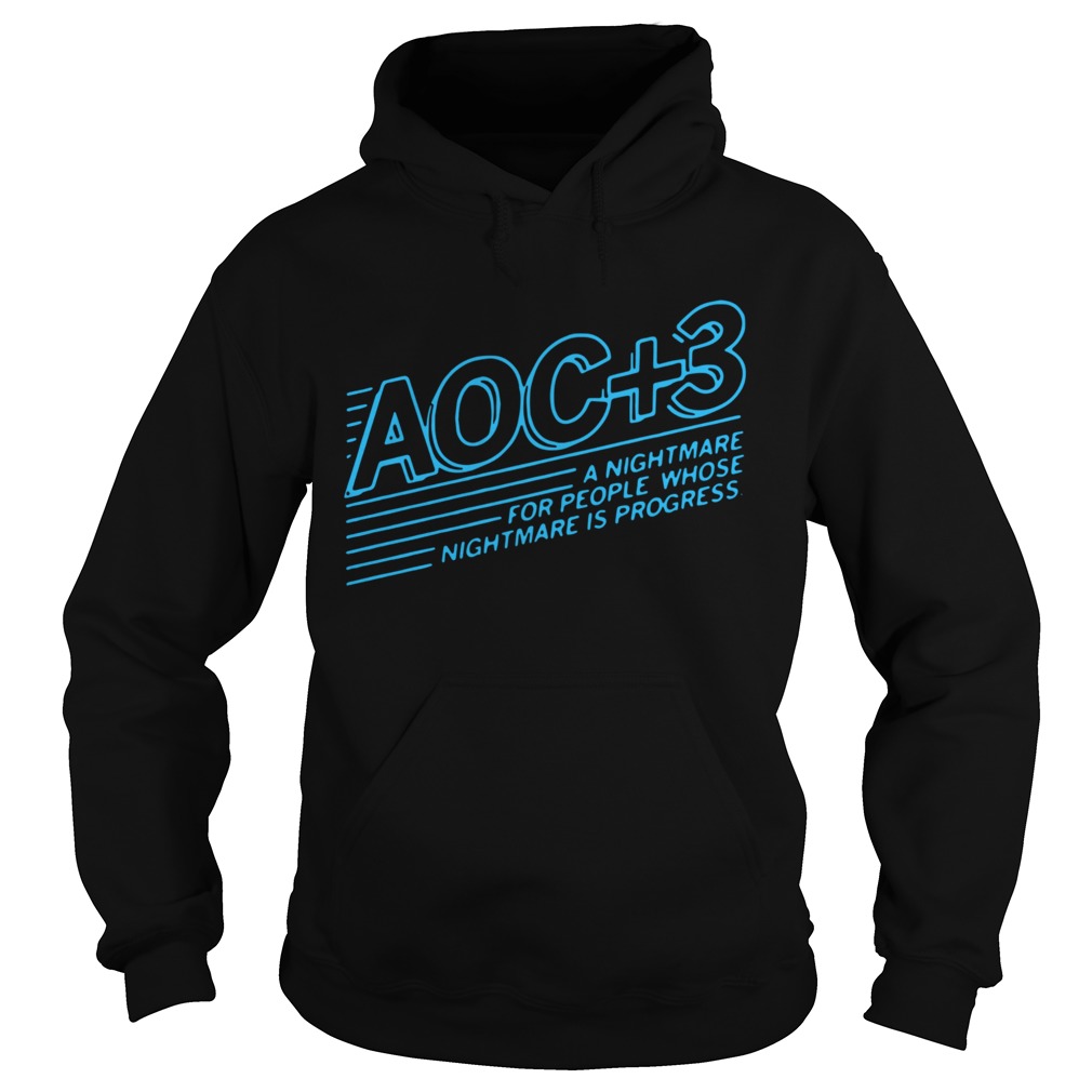 AOC 3 A Nightmare For People Whose Nightmare Is Progress  Hoodie