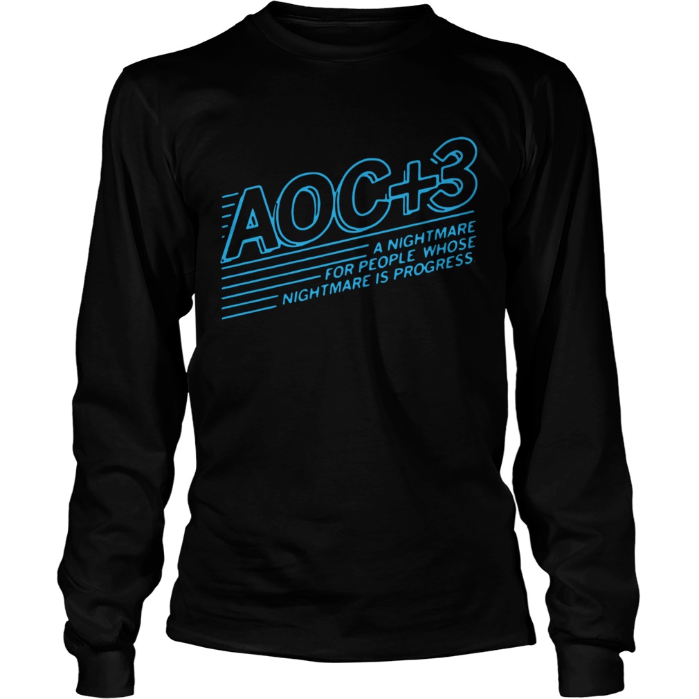 AOC 3 A Nightmare For People Whose Nightmare Is Progress  Long Sleeve