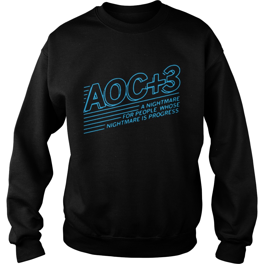 AOC 3 A Nightmare For People Whose Nightmare Is Progress  Sweatshirt