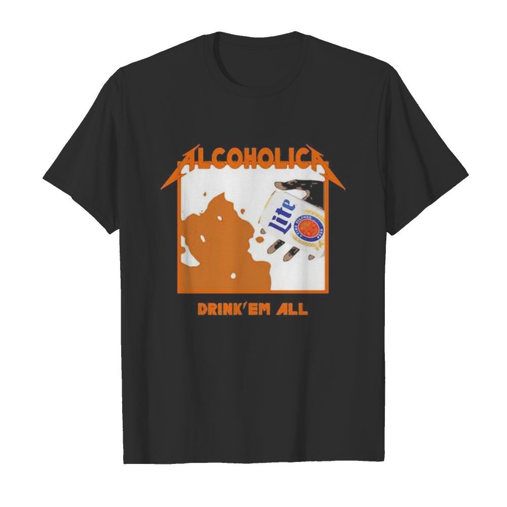 Alcoholica drink’ em all lite beer shirt