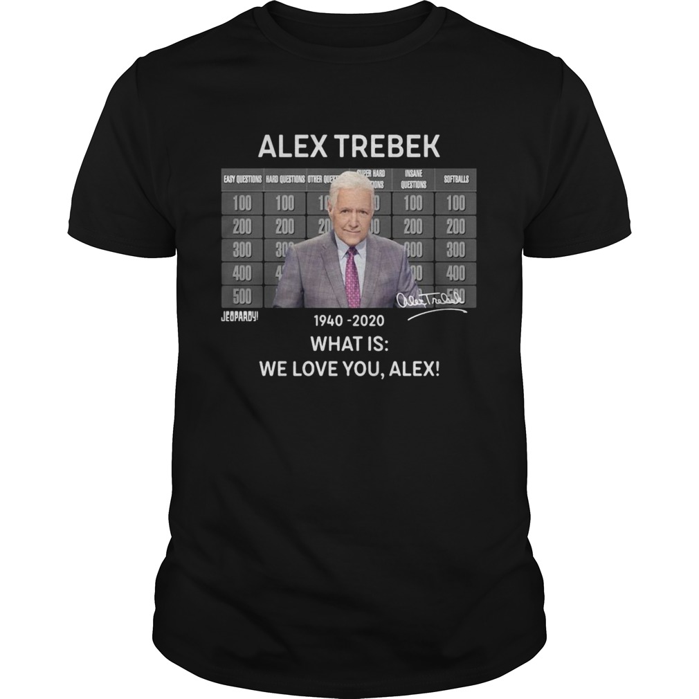 Alex Trebek 1940 2020 What Is We Love You Alex shirt