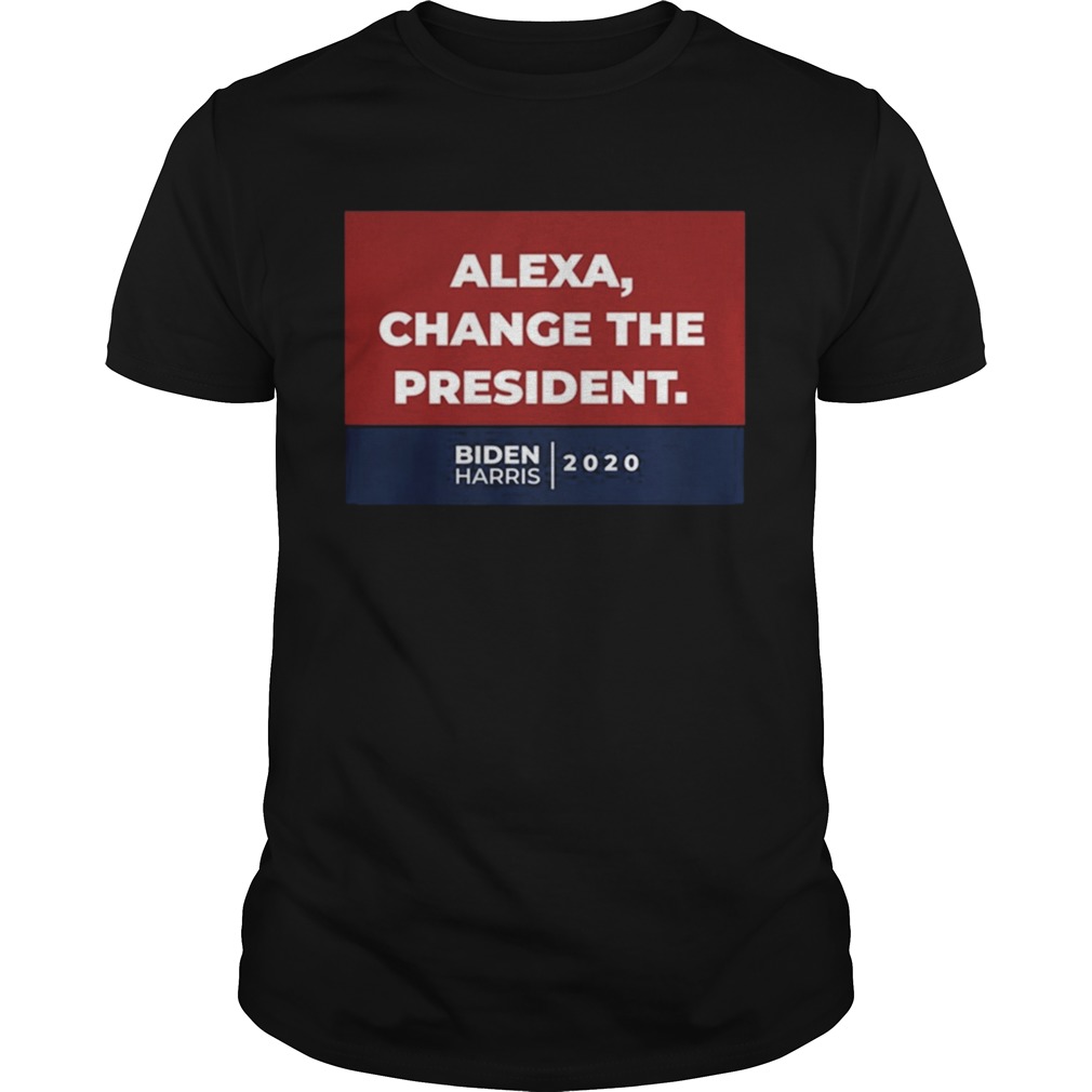 Alexa Change The President Biden Harris shirt