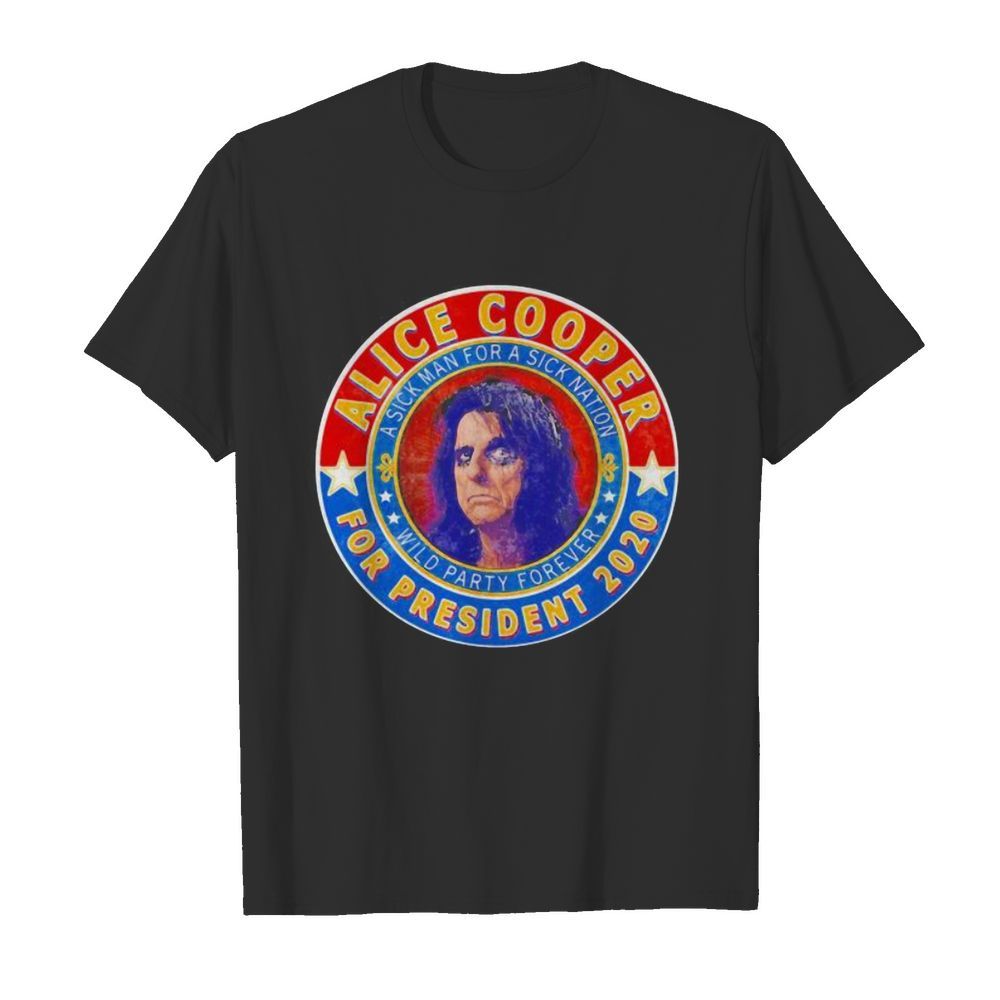 Alice cooper for president 2020 a sick man for a sick animation wild party forever shirt