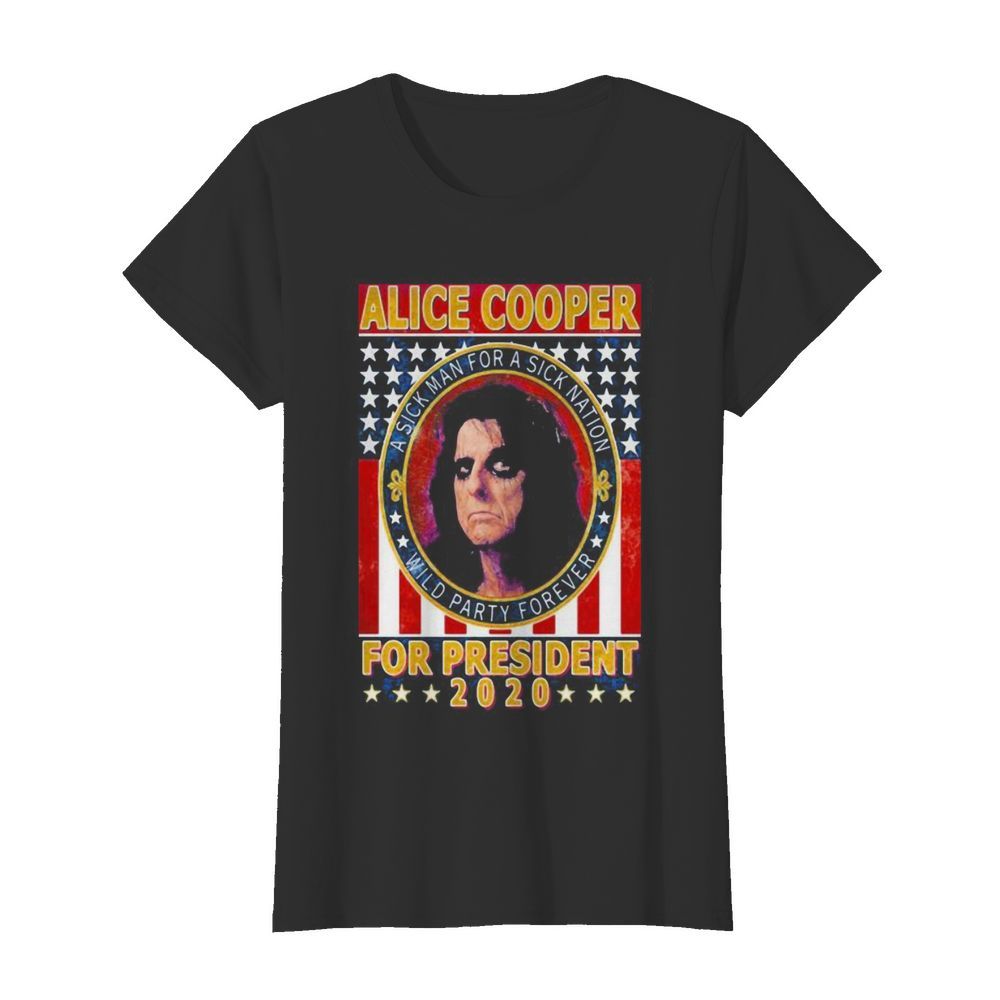 Alice cooper for president 2020 a sick man for a sick animation wild party forever vintage  Classic Women's T-shirt