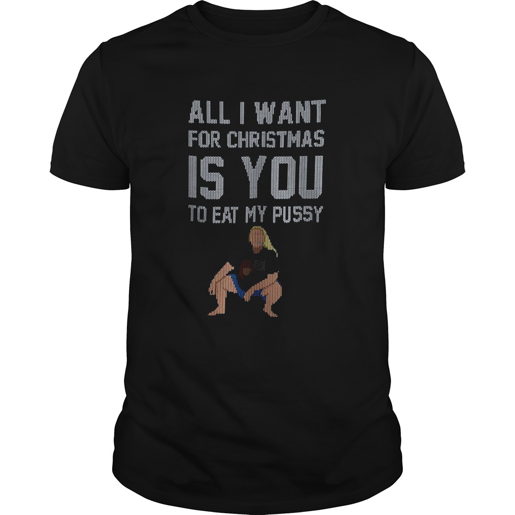 All I Want For Christmas Is You To Eat My Pussy Christmas shirt