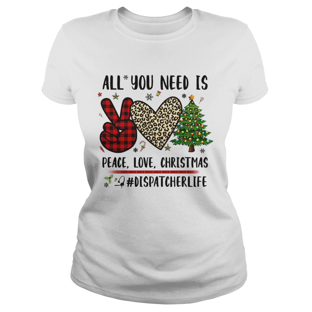 All You Need Is Peace Love Christmas Dispatcherlife  Classic Ladies