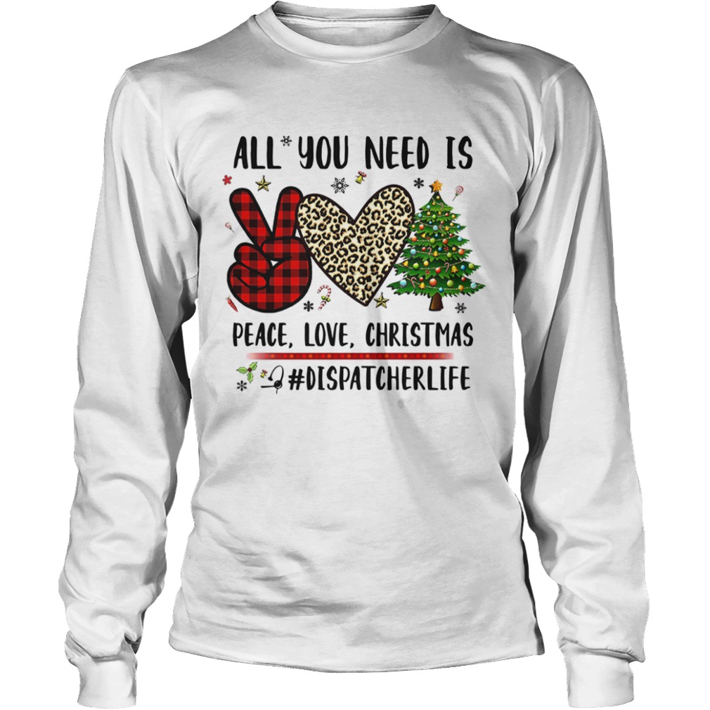 All You Need Is Peace Love Christmas Dispatcherlife  Long Sleeve