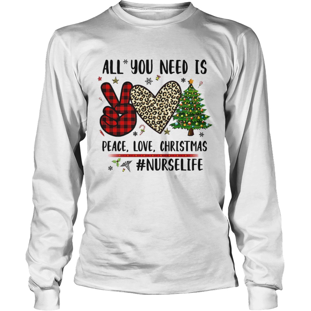 All You Need Is Peace Love Christmas Nurselife  Long Sleeve