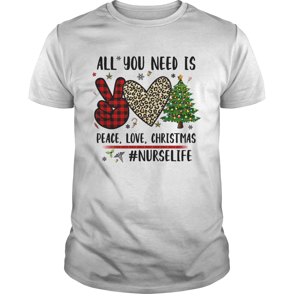 All You Need Is Peace Love Christmas Nurselife  Unisex