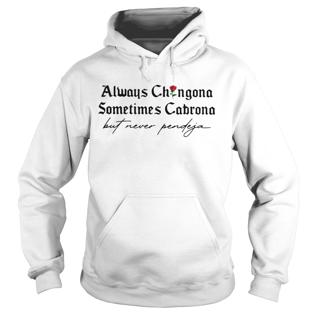 Always Chingona Sometimes Cabrona But Never Pendeja  Hoodie