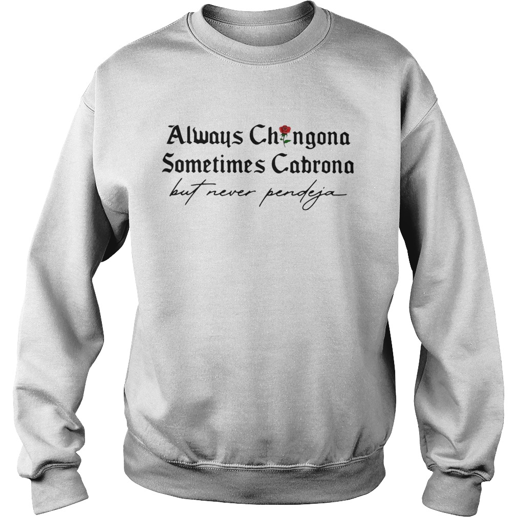 Always Chingona Sometimes Cabrona But Never Pendeja  Sweatshirt