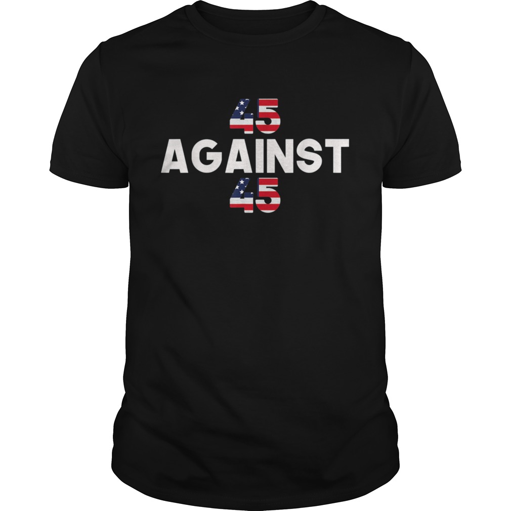 America USA Flag 45 Against 45 shirt