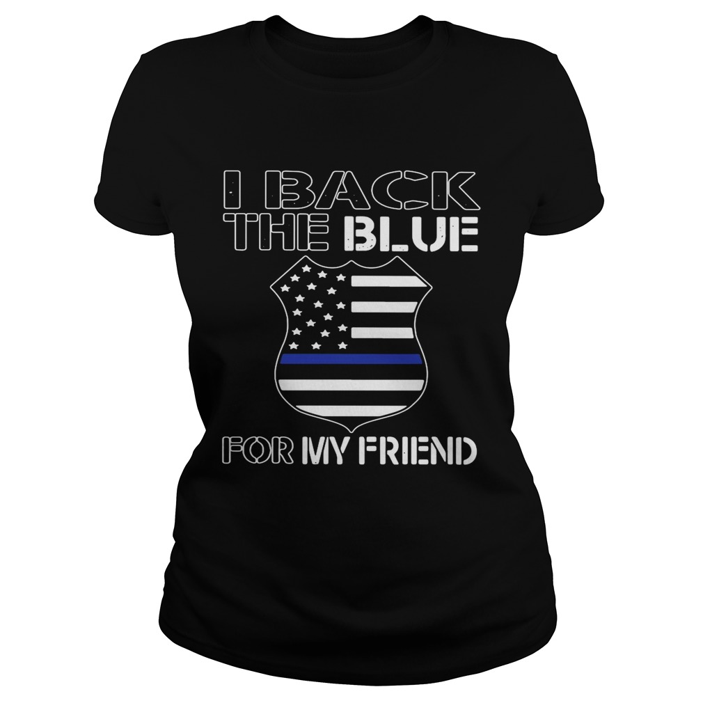 American Flag I Back The Blue For My Friend  Classic Ladies