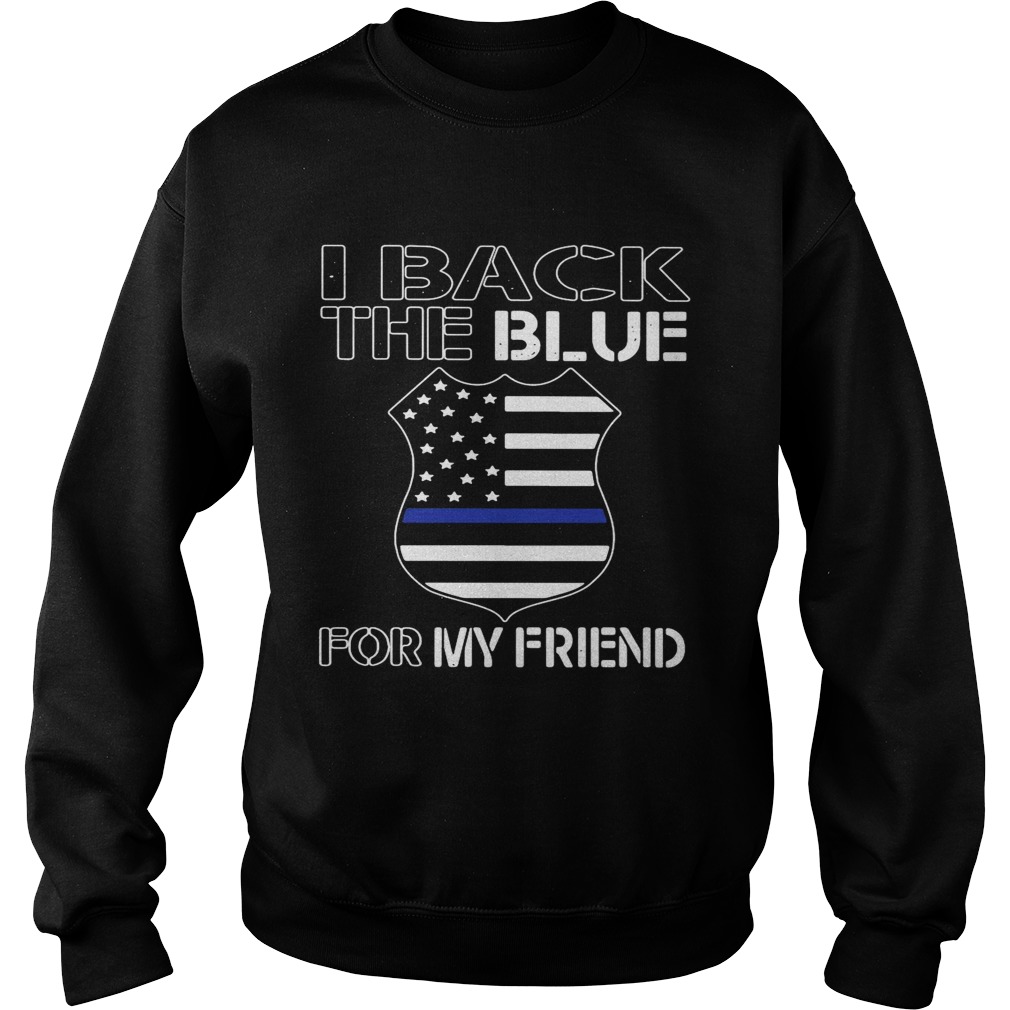 American Flag I Back The Blue For My Friend  Sweatshirt