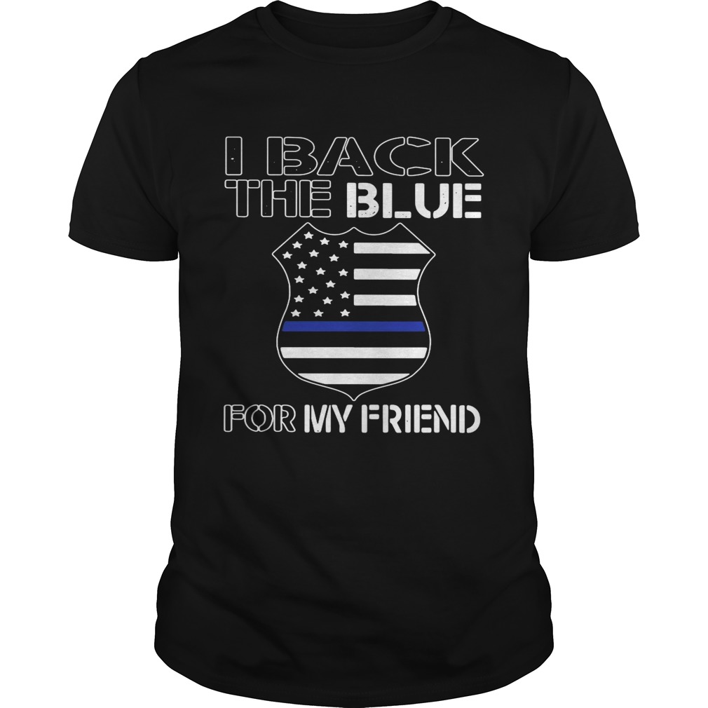 American Flag I Back The Blue For My Friend shirt