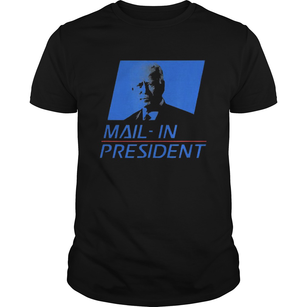 Anti Joe Biden Mail In President Funny Trump Election Fraud shirt