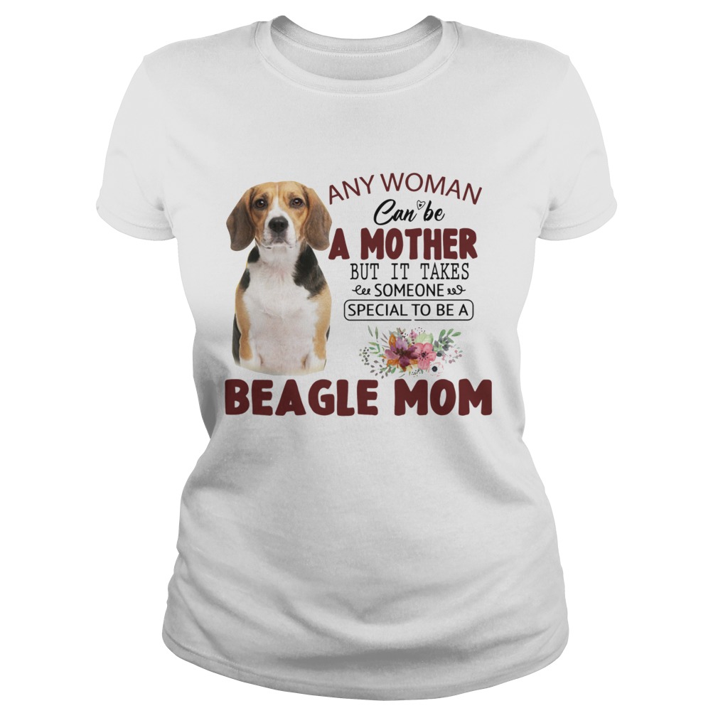 Any Woman Can Be A Mother But It Takes Someone Special To Be A Beagle Mom  Classic Ladies