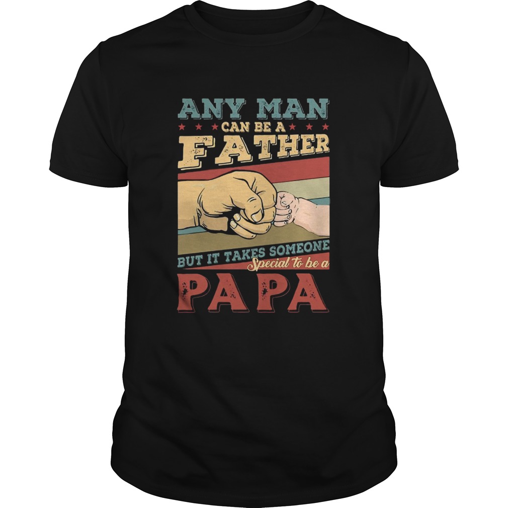 Any man can be a father  Unisex