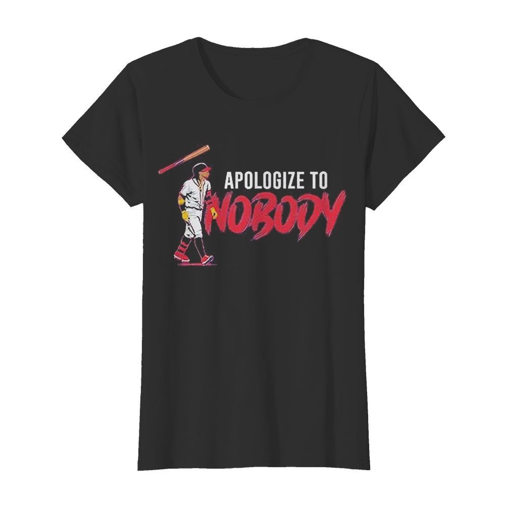 Apologize To Nobody  Classic Women's T-shirt