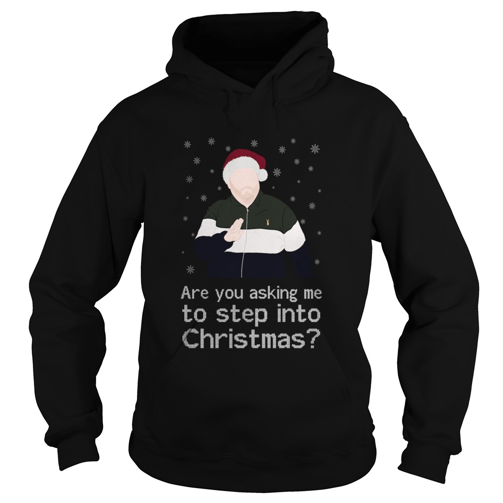 Are You Asking Me To Step Into Christmas  Hoodie