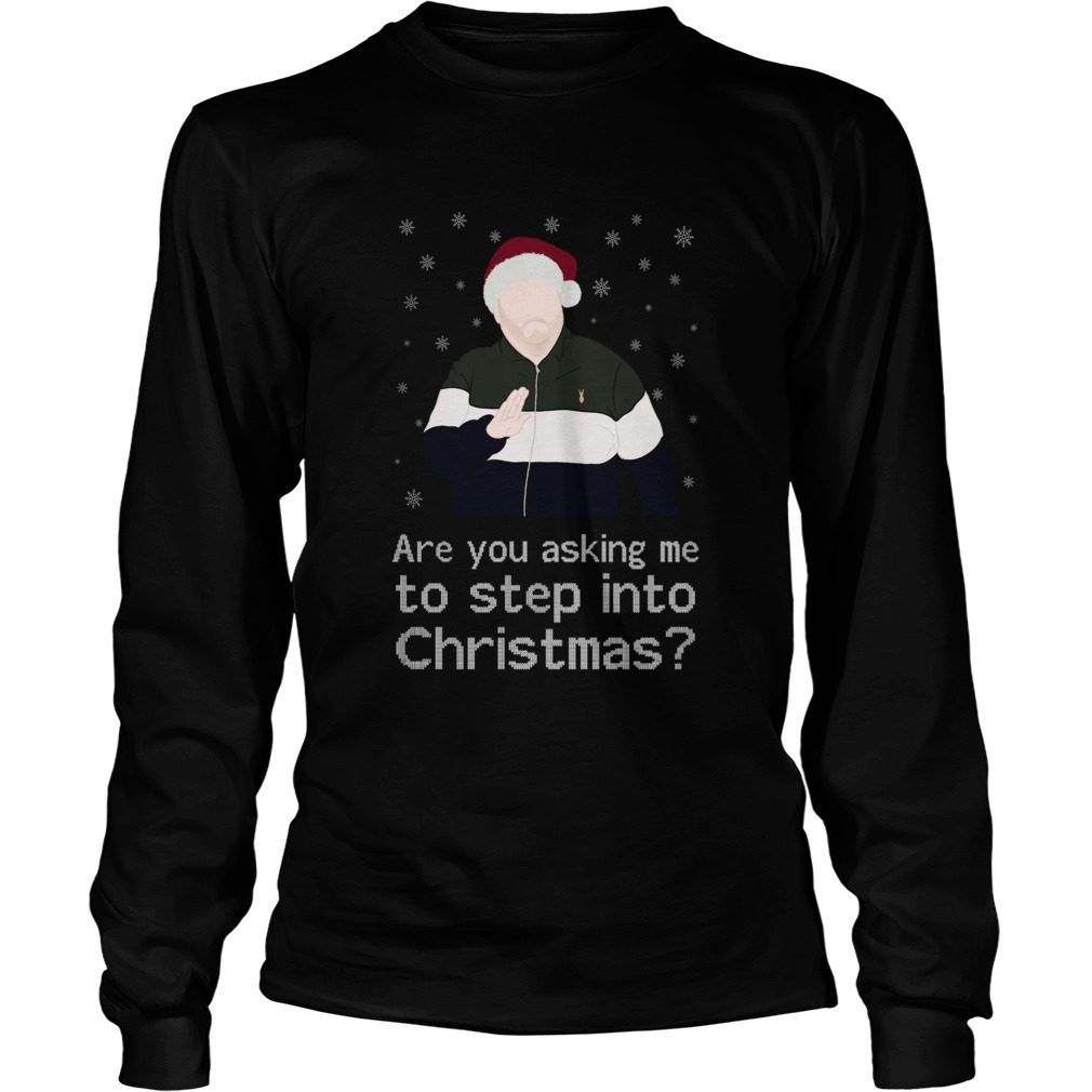 Are You Asking Me To Step Into Christmas  Long Sleeve