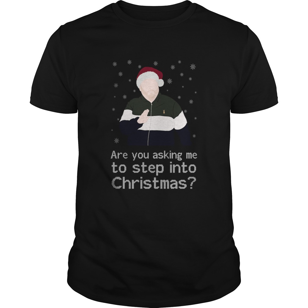 Are You Asking Me To Step Into Christmas  Unisex