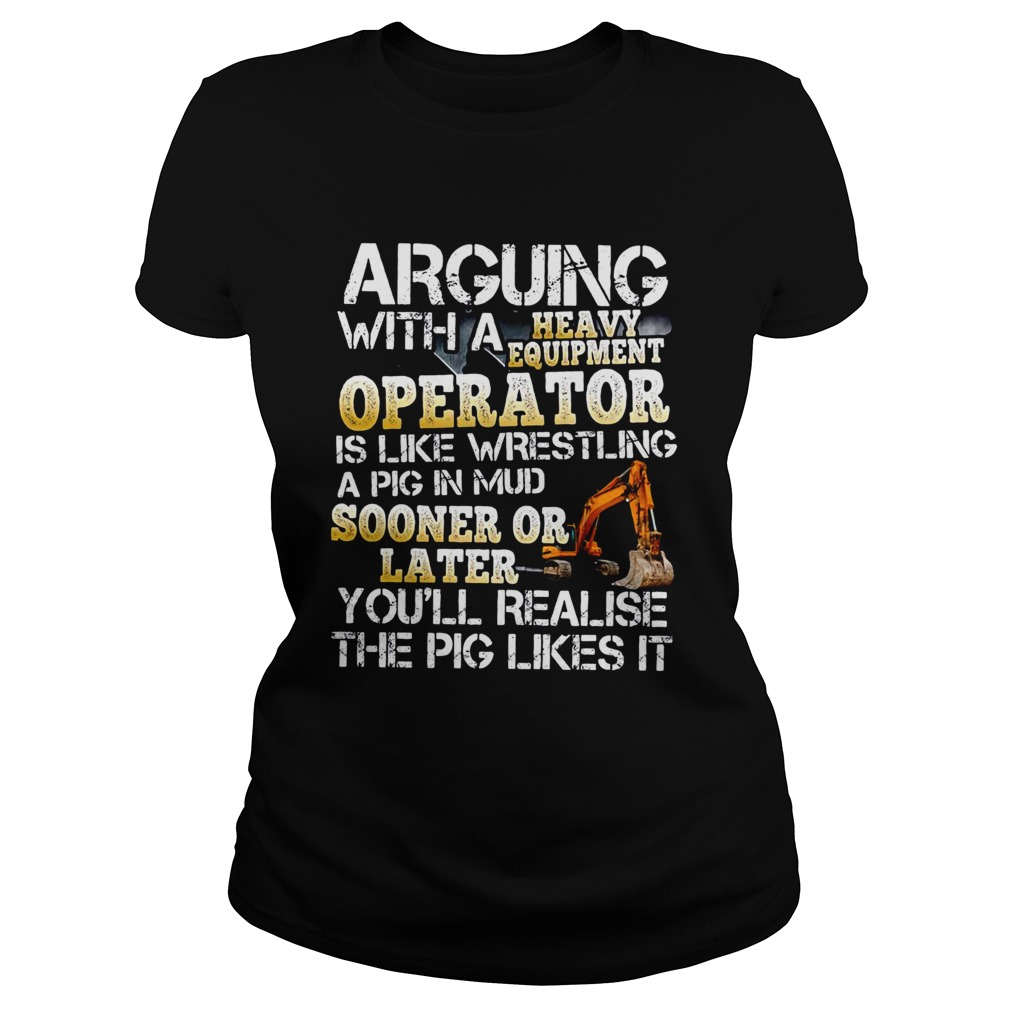 Arguing With A Heavy Equipment Operator  Classic Ladies